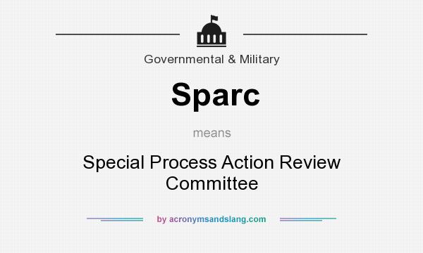 What does Sparc mean? It stands for Special Process Action Review Committee
