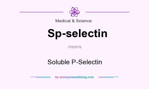 What does Sp-selectin mean? It stands for Soluble P-Selectin