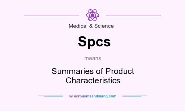 What does Spcs mean? It stands for Summaries of Product Characteristics