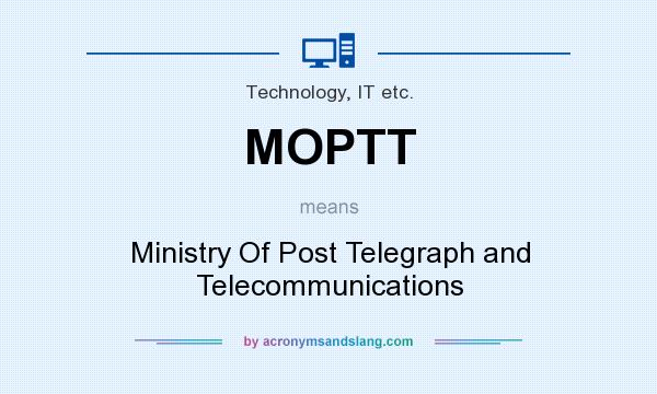 What does MOPTT mean? It stands for Ministry Of Post Telegraph and Telecommunications