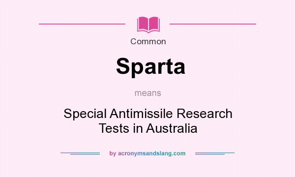 What does Sparta mean? It stands for Special Antimissile Research Tests in Australia