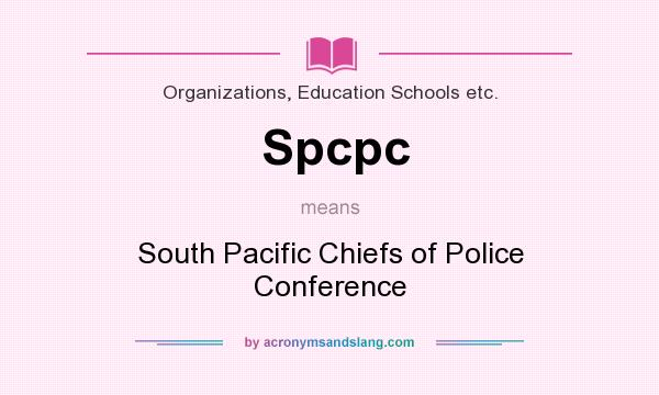 What does Spcpc mean? It stands for South Pacific Chiefs of Police Conference