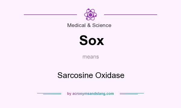 What does Sox mean? It stands for Sarcosine Oxidase