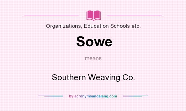 What does Sowe mean? It stands for Southern Weaving Co.