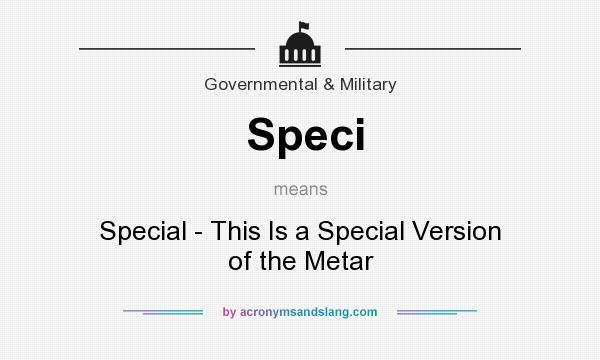 What does Speci mean? It stands for Special - This Is a Special Version of the Metar