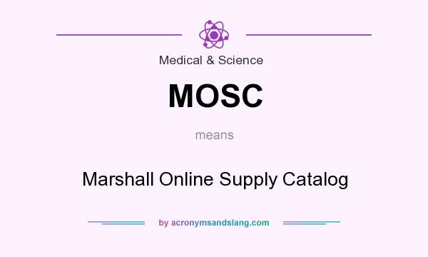 What does MOSC mean? It stands for Marshall Online Supply Catalog