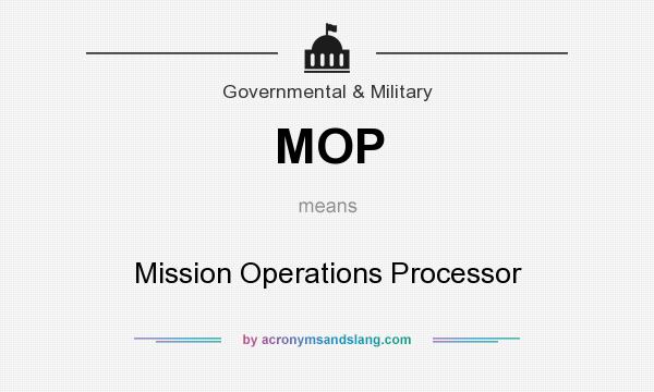 What does MOP mean? It stands for Mission Operations Processor