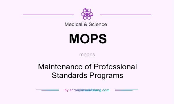 What does MOPS mean? It stands for Maintenance of Professional Standards Programs