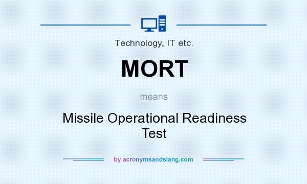 What does MORT mean? It stands for Missile Operational Readiness Test
