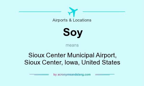 What does Soy mean? It stands for Sioux Center Municipal Airport, Sioux Center, Iowa, United States