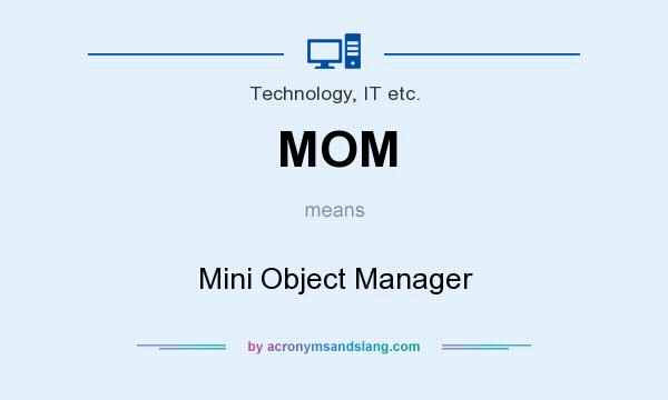 What does MOM mean? It stands for Mini Object Manager