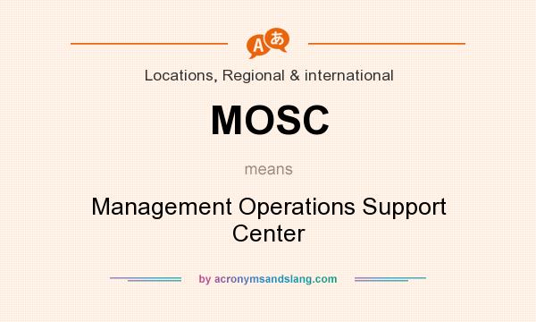 What does MOSC mean? It stands for Management Operations Support Center