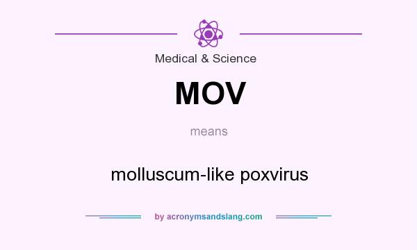 What does MOV mean? It stands for molluscum-like poxvirus