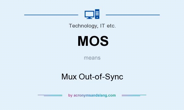 What does MOS mean? It stands for Mux Out-of-Sync
