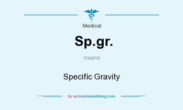 What does Sp.gr. mean? It stands for Specific Gravity