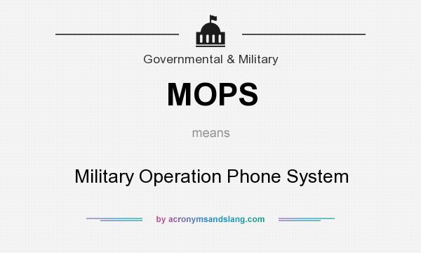 What does MOPS mean? It stands for Military Operation Phone System