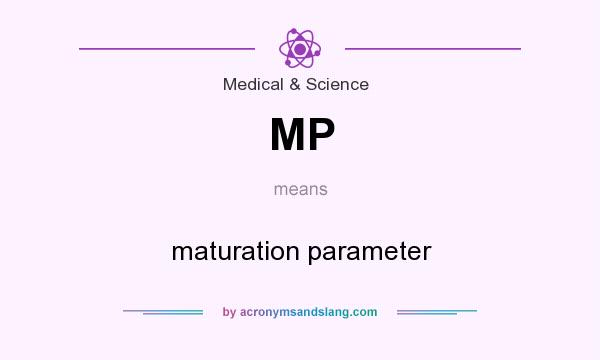 What does MP mean? It stands for maturation parameter