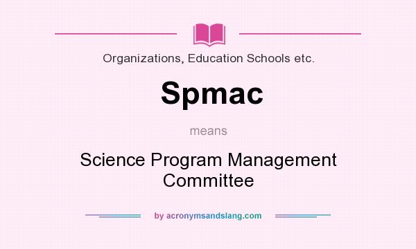 What does Spmac mean? It stands for Science Program Management Committee