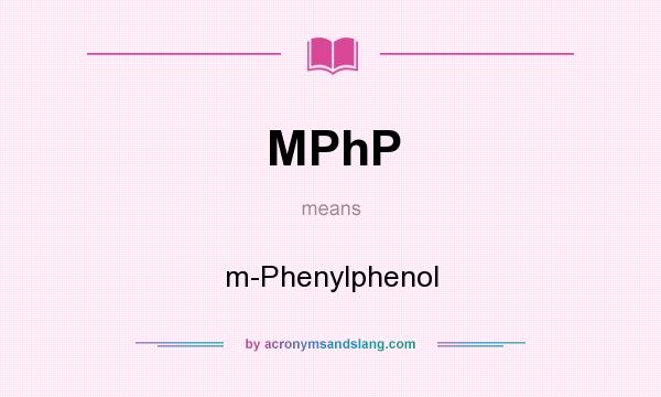 What does MPhP mean? It stands for m-Phenylphenol