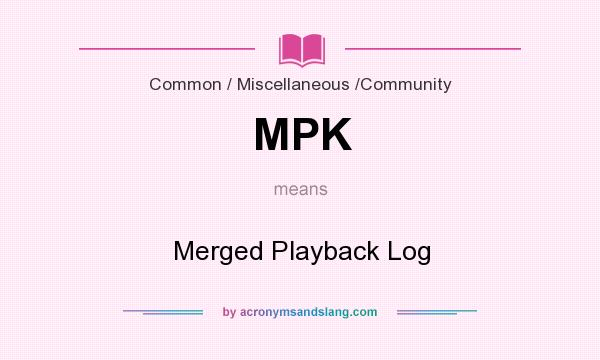 What does MPK mean? It stands for Merged Playback Log