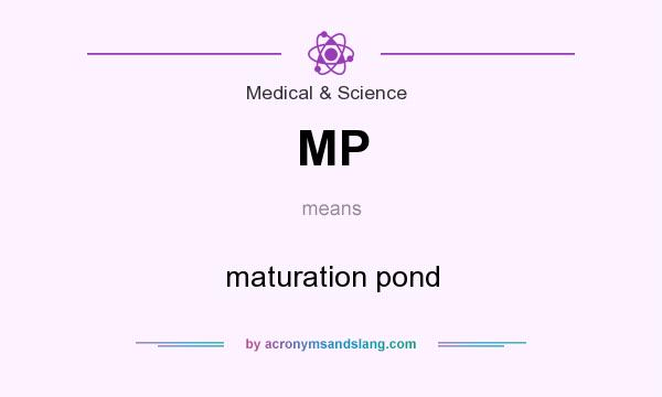 What does MP mean? It stands for maturation pond