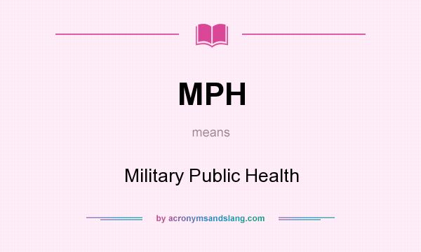 What does MPH mean? It stands for Military Public Health
