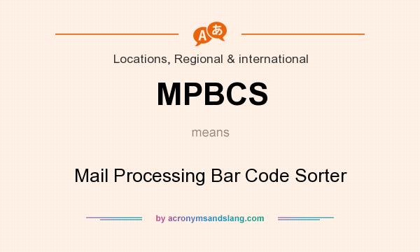 What does MPBCS mean? It stands for Mail Processing Bar Code Sorter