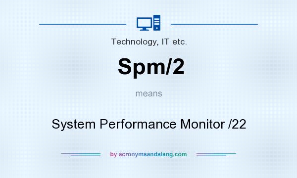 What does Spm/2 mean? It stands for System Performance Monitor /22
