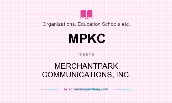 What does MPKC mean? It stands for MERCHANTPARK COMMUNICATIONS, INC.