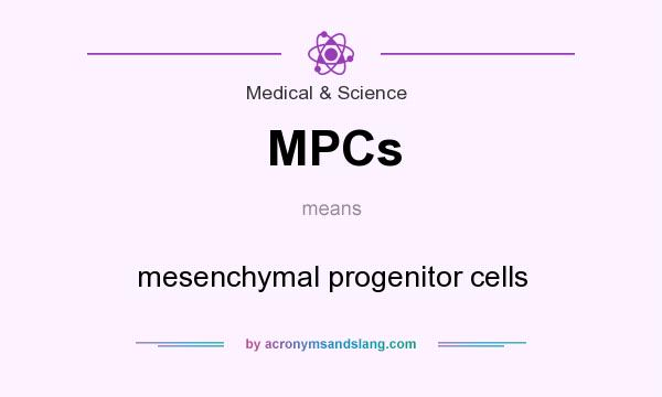 What does MPCs mean? It stands for mesenchymal progenitor cells