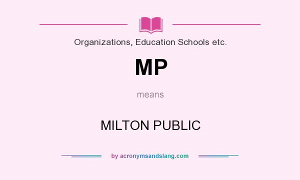 What does MP mean? It stands for MILTON PUBLIC