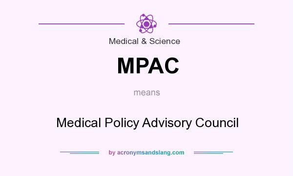 What does MPAC mean? It stands for Medical Policy Advisory Council