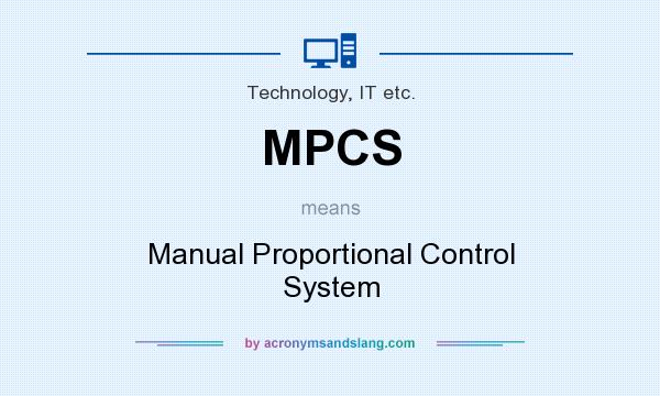 What does MPCS mean? It stands for Manual Proportional Control System