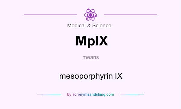 What does MpIX mean? It stands for mesoporphyrin IX