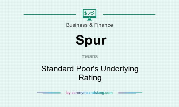 What does Spur mean? It stands for Standard Poor`s Underlying Rating