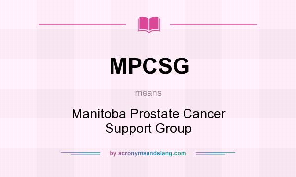 What does MPCSG mean? It stands for Manitoba Prostate Cancer Support Group