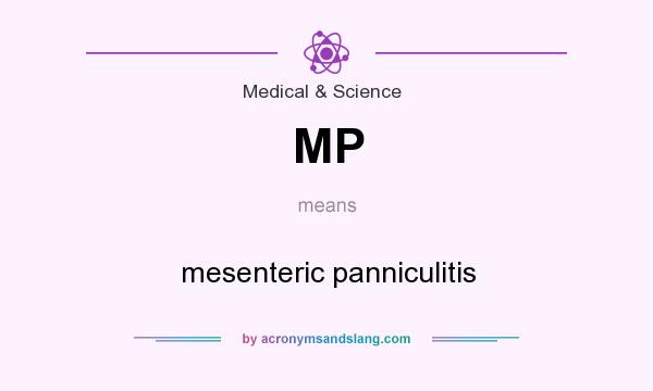 What does MP mean? It stands for mesenteric panniculitis
