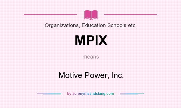 What does MPIX mean? It stands for Motive Power, Inc.