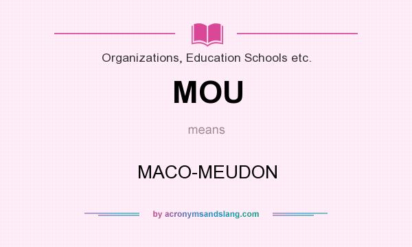 What does MOU mean? It stands for MACO-MEUDON