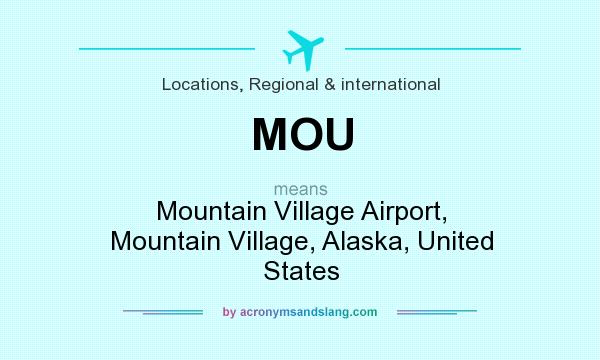 What does MOU mean? It stands for Mountain Village Airport, Mountain Village, Alaska, United States