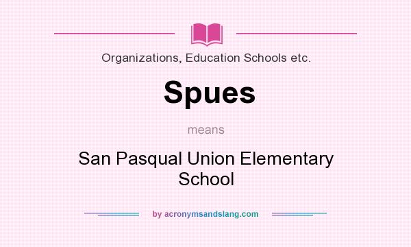 What does Spues mean? It stands for San Pasqual Union Elementary School