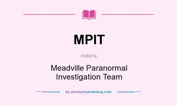 What does MPIT mean? It stands for Meadville Paranormal Investigation Team