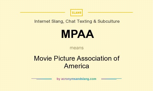 What does MPAA mean? It stands for Movie Picture Association of America
