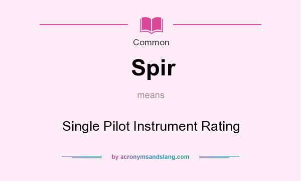 What does Spir mean? It stands for Single Pilot Instrument Rating