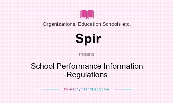 What does Spir mean? It stands for School Performance Information Regulations