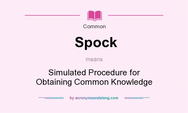What does Spock mean? It stands for Simulated Procedure for Obtaining Common Knowledge