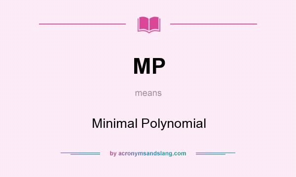 What does MP mean? It stands for Minimal Polynomial