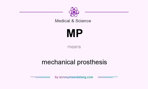 What does MP mean? It stands for mechanical prosthesis