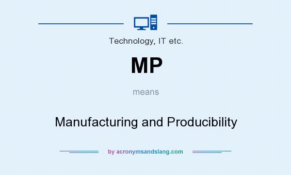 What does MP mean? It stands for Manufacturing and Producibility