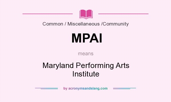 What does MPAI mean? It stands for Maryland Performing Arts Institute